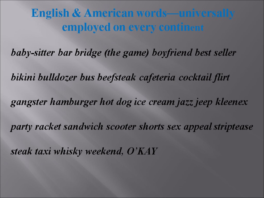 English & American words—universally employed on every continent baby-sitter bar bridge (the game) boyfriend